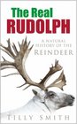 The Real Rudolph A Natural History of the Reindeer