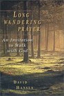 Long Wandering Prayer An Invitation to Walk With God
