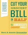 Cut Your Grocery Bill in Half with America\'s Cheapest Family: Includes So Many Innovative Strategies You Won\'t Have to Cut Coupons