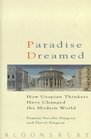 Paradise Dreamed How Utopian Thinkers Have Changed the Modern World