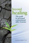 Beyond Healing The Path to Personal Contentment After Trauma