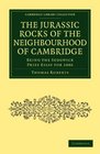 The Jurassic Rocks of the Neighbourhood of Cambridge Being the Sedgwick Prize Essay for 1886