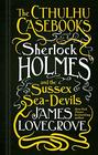 The Cthulhu Casebooks  Sherlock Holmes and the Sussex SeaDevils