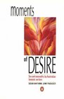 Moments of Desire Sex and Sensuality by Australian Feminist Writers