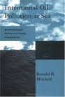 Intentional Oil Pollution at Sea Environmental Policy and Treaty Compliance