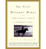 SHE FLIES WITHOUT WINGS  How Horses Touch a Woman's Soul  the Bond Between Women  Horses