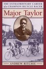 Major Taylor : The Extraordinary Career of a Champion Bicycle Racer