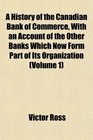 A History of the Canadian Bank of Commerce With an Account of the Other Banks Which Now Form Part of Its Organization