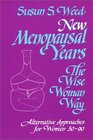 New Menopausal Years, The Wise Woman Way: Alternative Approaches for Women 30-90 (Wise Woman Herbal Series, Book 5) (Wise Woman Ways)