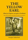 The Yellow Earl Almost an Emporer not quite a Gentleman