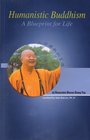 Humanistic Buddhism A Blueprint for Life