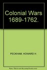 Colonial Wars Sixteen Hundred EightyNine to Seventeen Hundred SixtyTwo