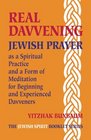 Real Davvening Jewish Prayer as a Spiritual Practice and a Form of Meditation for Beginning and Experienced Davveners