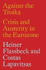 Against the Troika Crisis and Austerity in the Eurozone