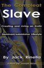 The Compleat Slave Creating And Living An Erotic Dominant/submissive Lifestyle