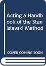 Acting a Handbook of the Stanislavski Method