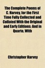 The Complete Poems of C Harvey for the First Time Fully Collected and Collated With the Original and Early Editions And in Quarto With