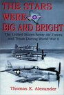 The Stars Were Big and Bright The United States Army Air Forces and Texas During World War II