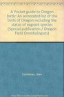A Pocket guide to Oregon birds An annotated list of the birds of Oregon including the status of vagrant species
