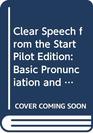 Clear Speech from the Start Pilot edition Basic Pronunciation and Listening Comprehension in North American English