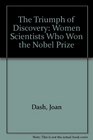 The Triumph of Discovery Women Scientists Who Won the Nobel Prize