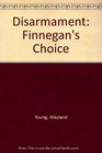 Disarmament Finnegan's Choice