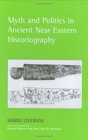 Myth And Politics In Ancient Near Eastern Historiography