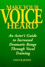 Make Your Voice Heard An Actor's Guide to Increased Dramatic Range Through Vocal Training