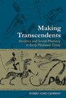 Making Transcendents Ascetics and Social Memory in Early Medieval China