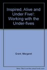 Inspired Alive and Under Five Working with the Underfives
