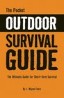 The Pocket Outdoor Survival Guide The Ultimate Guide for ShortTerm Survival
