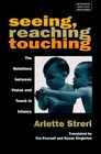 Seeing Reaching Touching  The Relations between Vision and Touch in Infancy