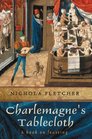 Charlemagne's Tablecloth  A Piquant History of Feasting