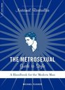 The Metrosexual Guide to Style: A Handbook for the Modern Man