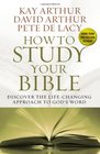 How to Study Your Bible Discover the LifeChanging Approach to God's Word