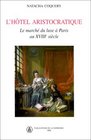 L'Htel aristocratique  Le March du luxe  Paris au XVIIIe sicle