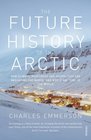 The Future History of the Arctic Charles Emmerson