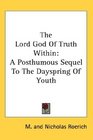 The Lord God Of Truth Within A Posthumous Sequel To The Dayspring Of Youth