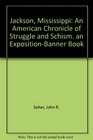 Jackson Mississippi An American Chronicle of Struggle and Schism an ExpositionBanner Book
