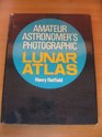 Amateur astronomer's photographic lunar atlas