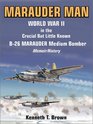Marauder Man World War II in the Crucial but Little Known B26 Marauder Medium Bomber  A Memoir/History
