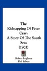 The Kidnapping Of Peter Cray A Story Of The South Seas