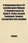 A Chautauqua Boy in '61 and Afterward  Reminiscences by David B Parker Second Lieutenant SeventySecond New York Detailed