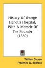 History Of George Heriot's Hospital With A Memoir Of The Founder