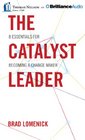 The Catalyst Leader 8 Essentials for Becoming a Change Maker