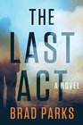 The Last Act: A Novel
