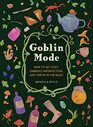 Goblin Mode How to Get Cozy Embrace Imperfection and Thrive in the Muck