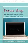 FUTURE SHOP How New Technologies Will Change The Way We Shop and What We Buy