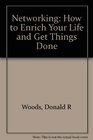 Networking How to Enrich Your Life and Get Things Done
