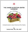 The Cancer Nutrition Center Handbook  An Essential Guide for Cancer Patients and their Families